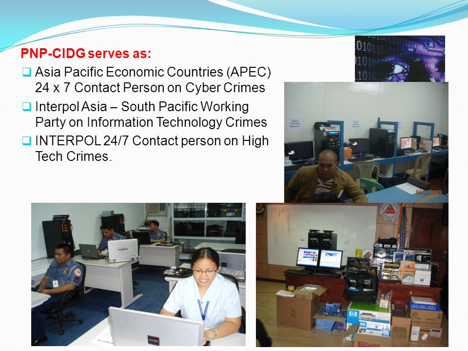 PNP-CIDG serves as: Asia Pacific Economic Countries (APEC) 24 x 7 Contact Person on Cyber Crimes.