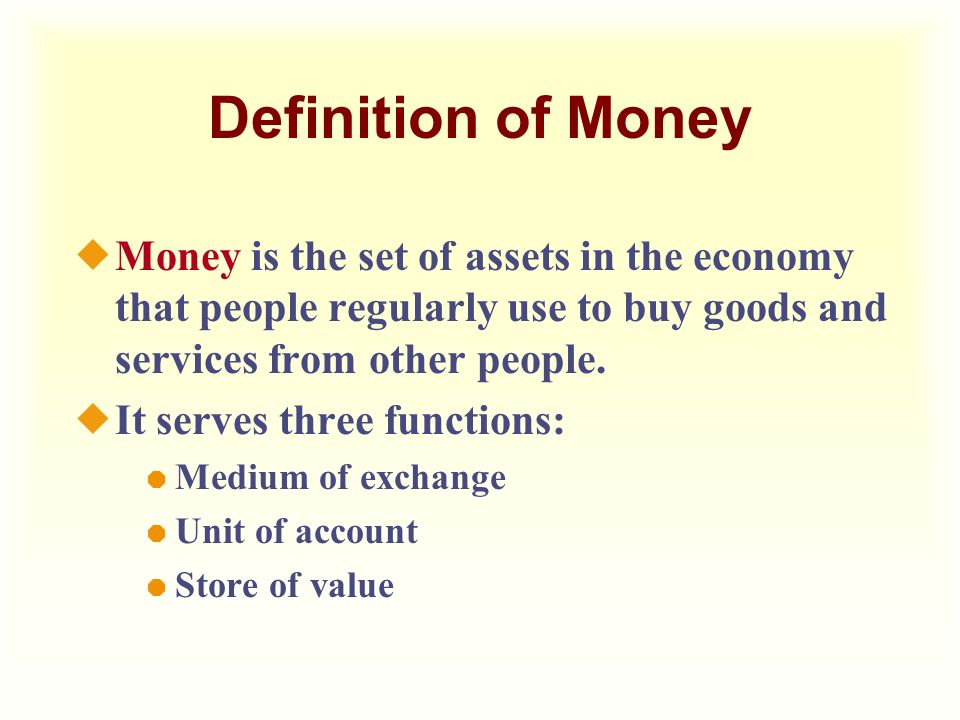 Definition of Money Money is the set of assets in the economy that people regularly use to buy goods and services from other people.