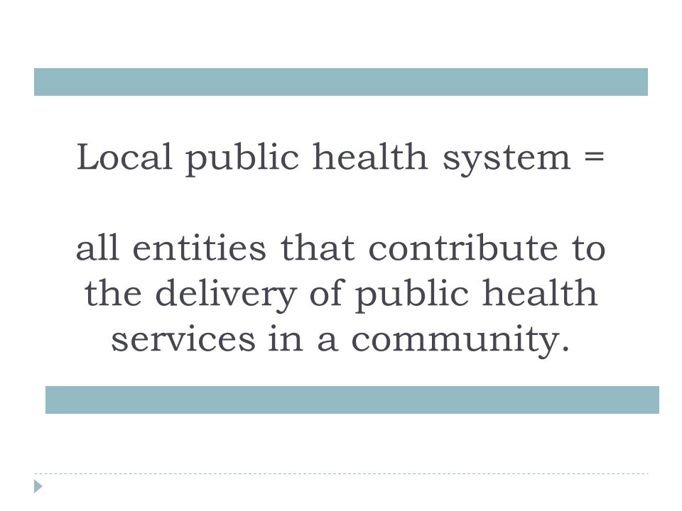 Local public health system = all entities that contribute to the delivery of public health services in a community.