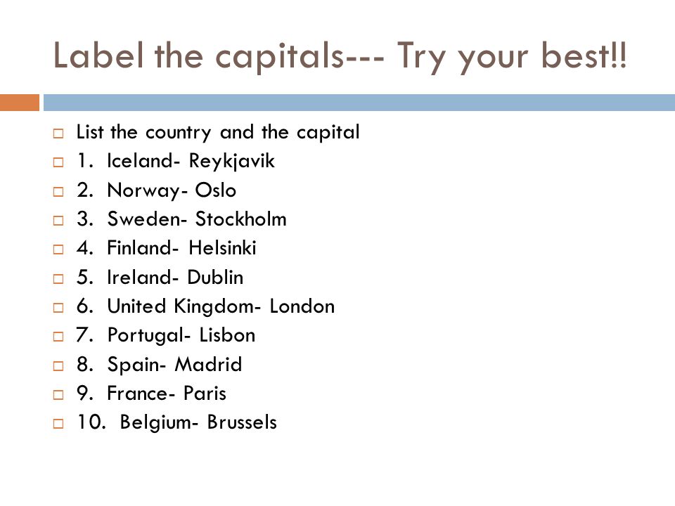 Label the capitals--- Try your best!!