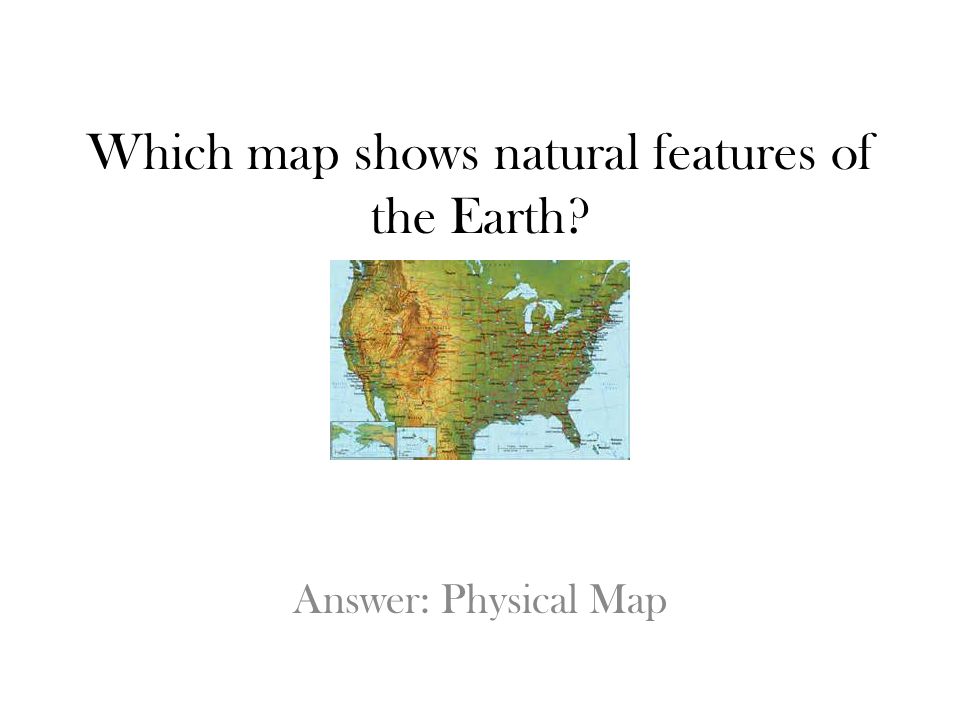 Which map shows natural features of the Earth