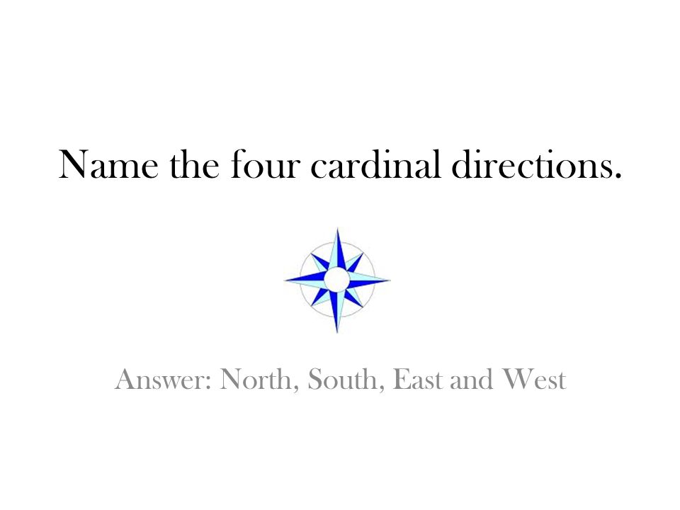 Name the four cardinal directions.