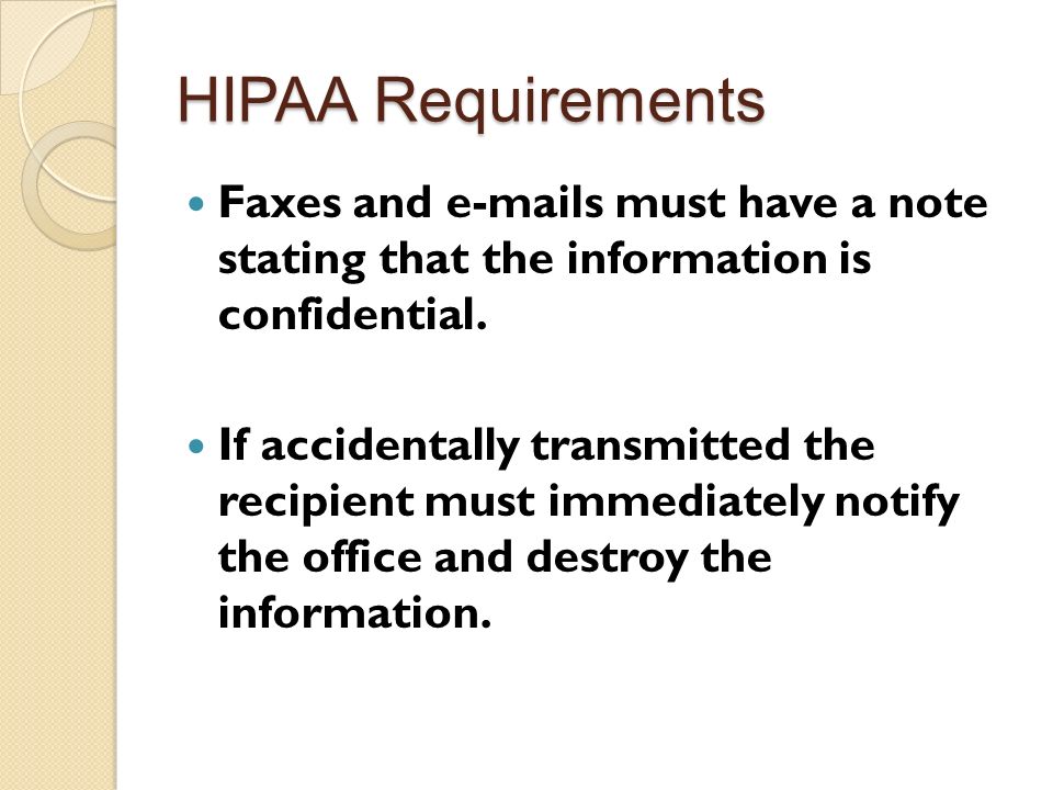 HIPAA Requirements Faxes and  s must have a note stating that the information is confidential.