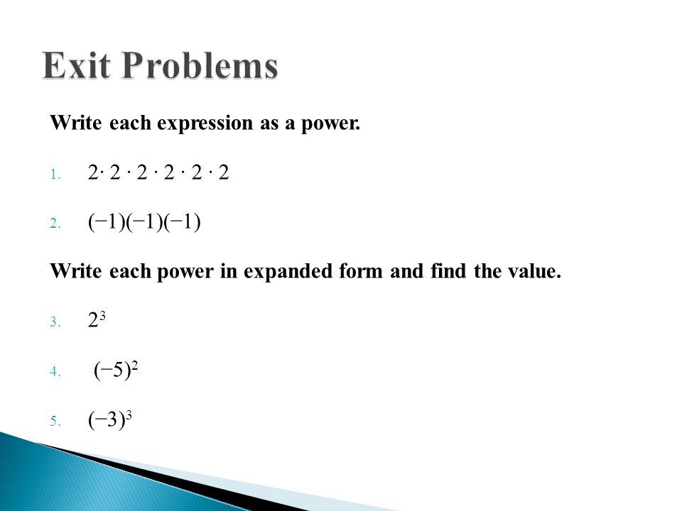 Exit Problems Write each expression as a power. 2∙ 2 ∙ 2 ∙ 2 ∙ 2 ∙ 2