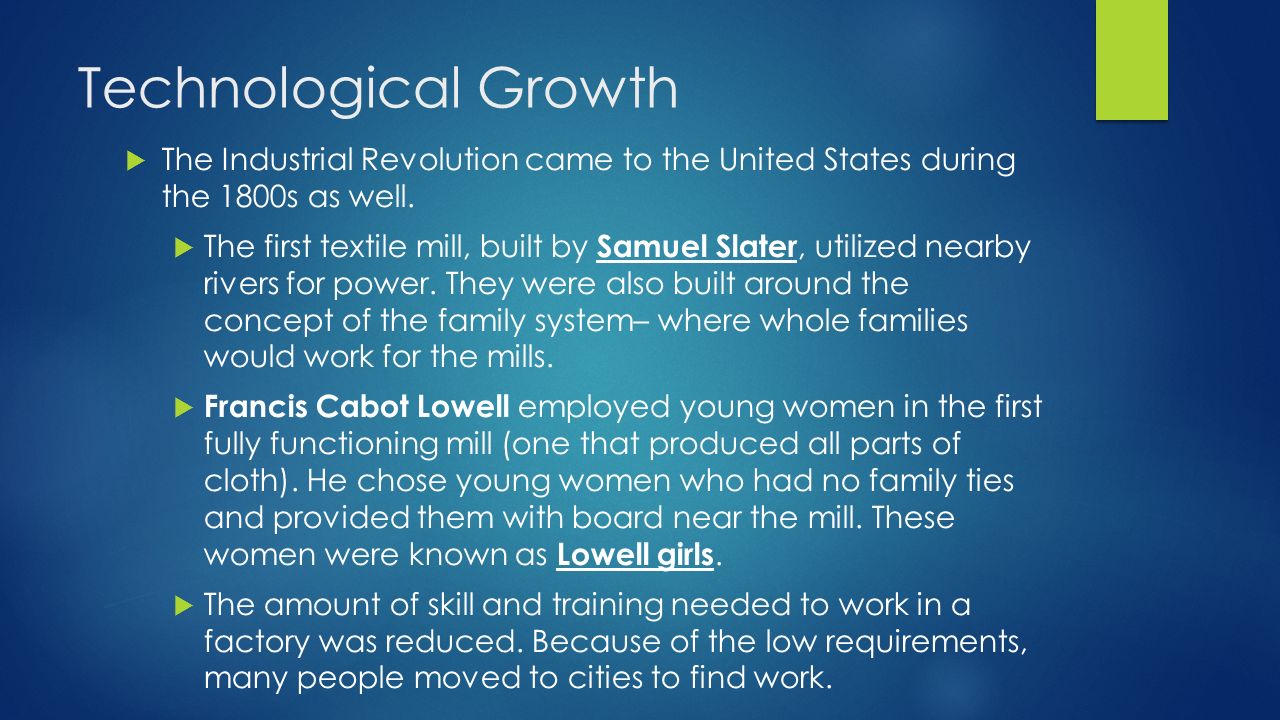 Technological Growth The Industrial Revolution came to the United States during the 1800s as well.