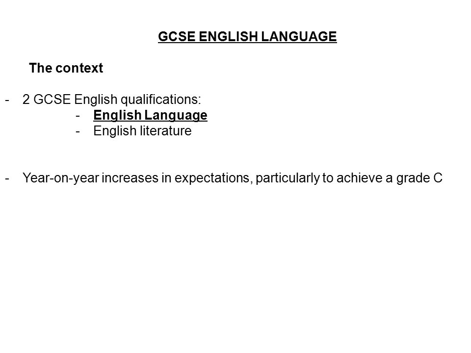 GCSE ENGLISH LANGUAGE The context. 2 GCSE English qualifications: English Language. English literature.