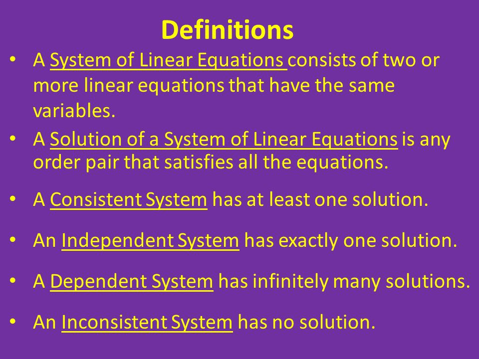 Definitions A System of Linear Equations consists of two or more linear equations that have the same variables.