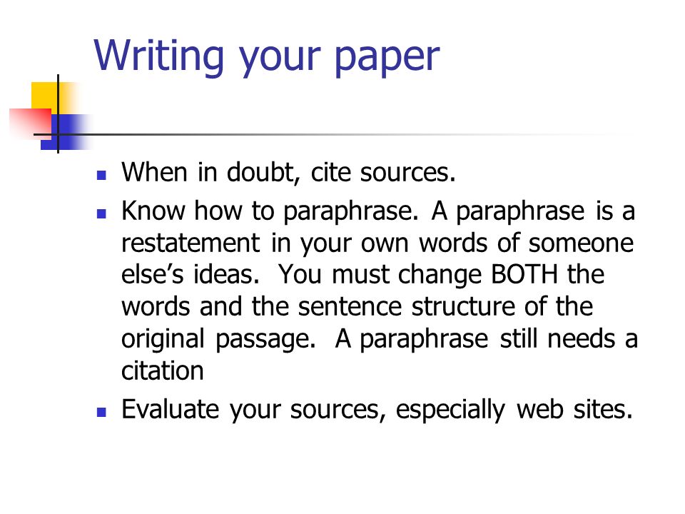 Writing your paper When in doubt, cite sources.