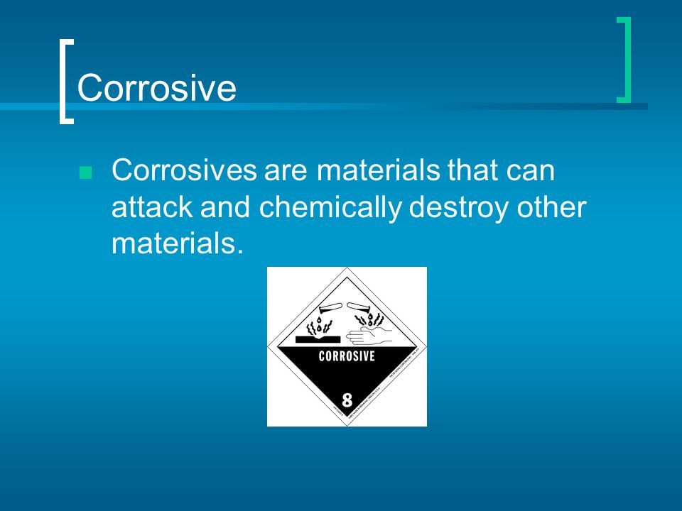 Corrosive Corrosives are materials that can attack and chemically destroy other materials.