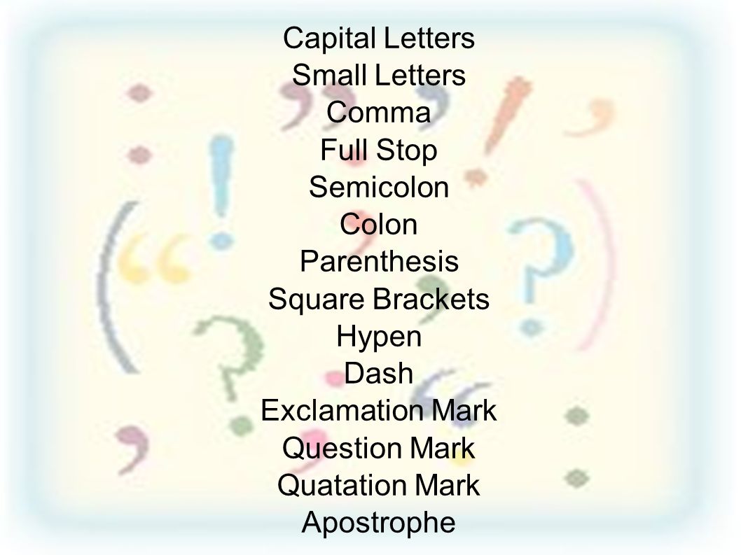 Capital Letters Small Letters. Comma. Full Stop. Semicolon. Colon. Parenthesis. Square Brackets.