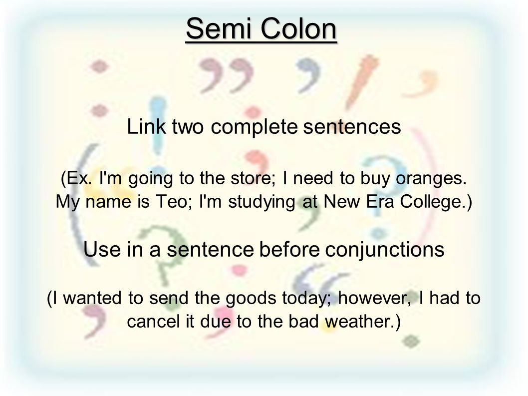 Semi Colon Link two complete sentences