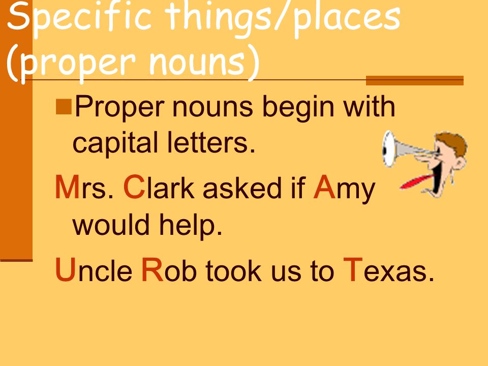 Specific things/places (proper nouns)