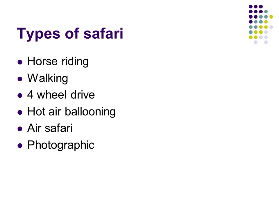 Types of safari Horse riding Walking 4 wheel drive Hot air ballooning