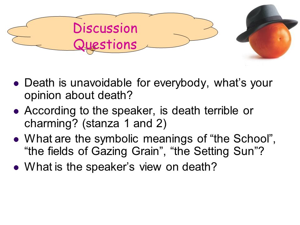 Discussion Questions Death is unavoidable for everybody, what’s your opinion about death