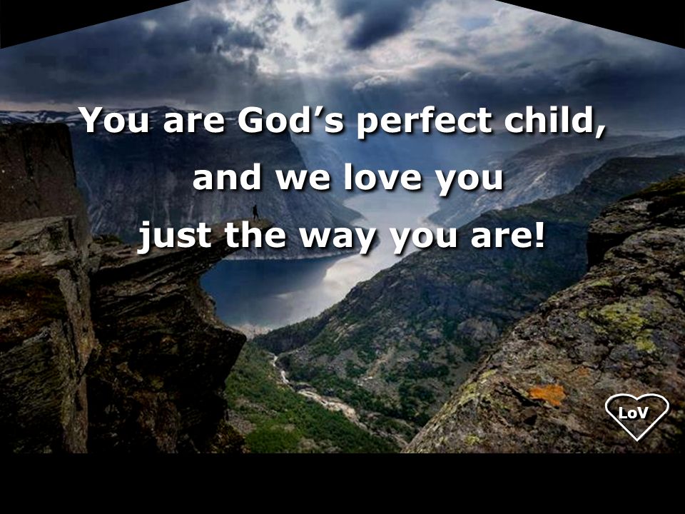 You are God’s perfect child,