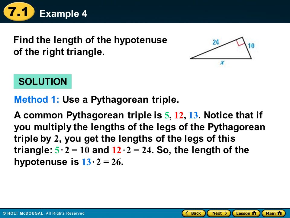 Example 4 Find the length of the hypotenuse of the right triangle. SOLUTION. Method 1: Use a Pythagorean triple.