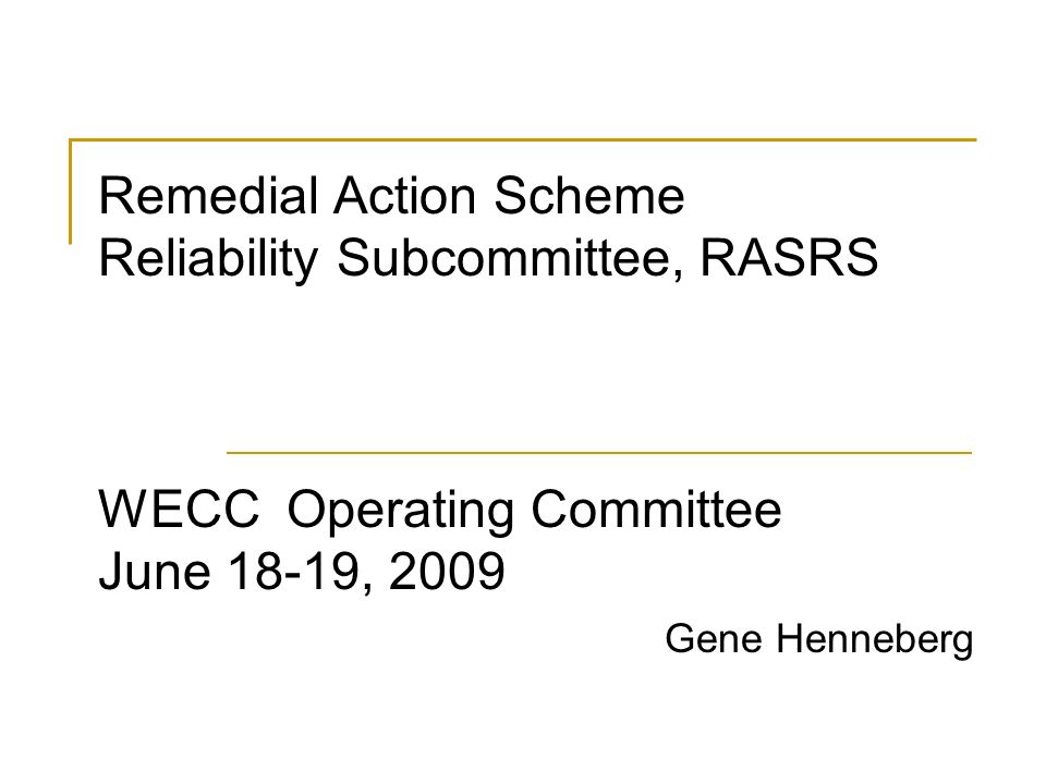 Remedial Action Scheme Reliability Subcommittee, RASRS WECC Operating Committee June 18-19, 2009 Gene Henneberg