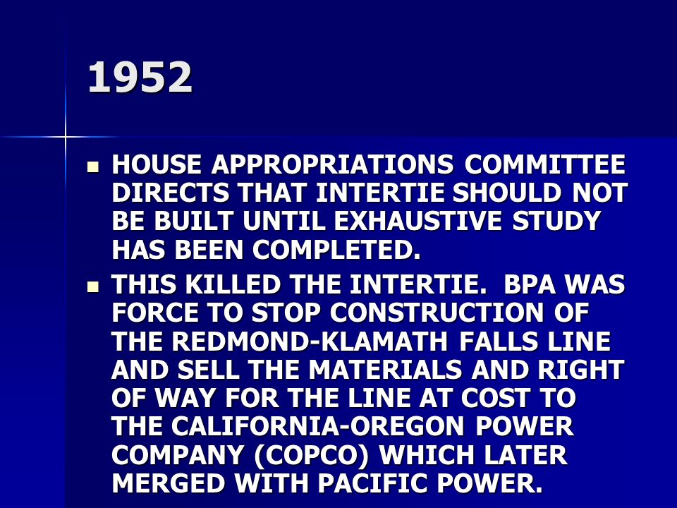 1952 HOUSE APPROPRIATIONS COMMITTEE DIRECTS THAT INTERTIE SHOULD NOT BE BUILT UNTIL EXHAUSTIVE STUDY HAS BEEN COMPLETED.