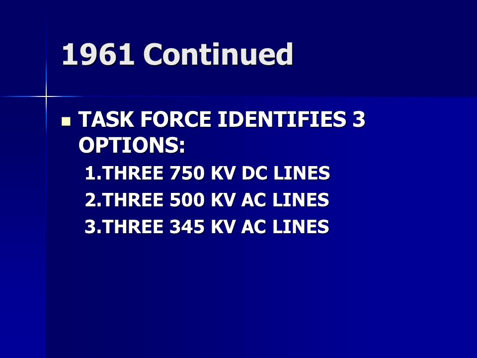 1961 Continued TASK FORCE IDENTIFIES 3 OPTIONS: THREE 750 KV DC LINES
