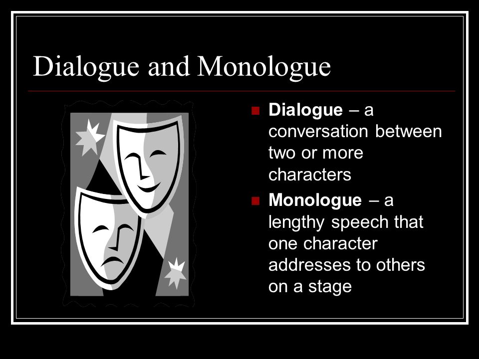 Dialogue and Monologue