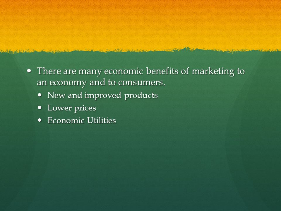 There are many economic benefits of marketing to an economy and to consumers.