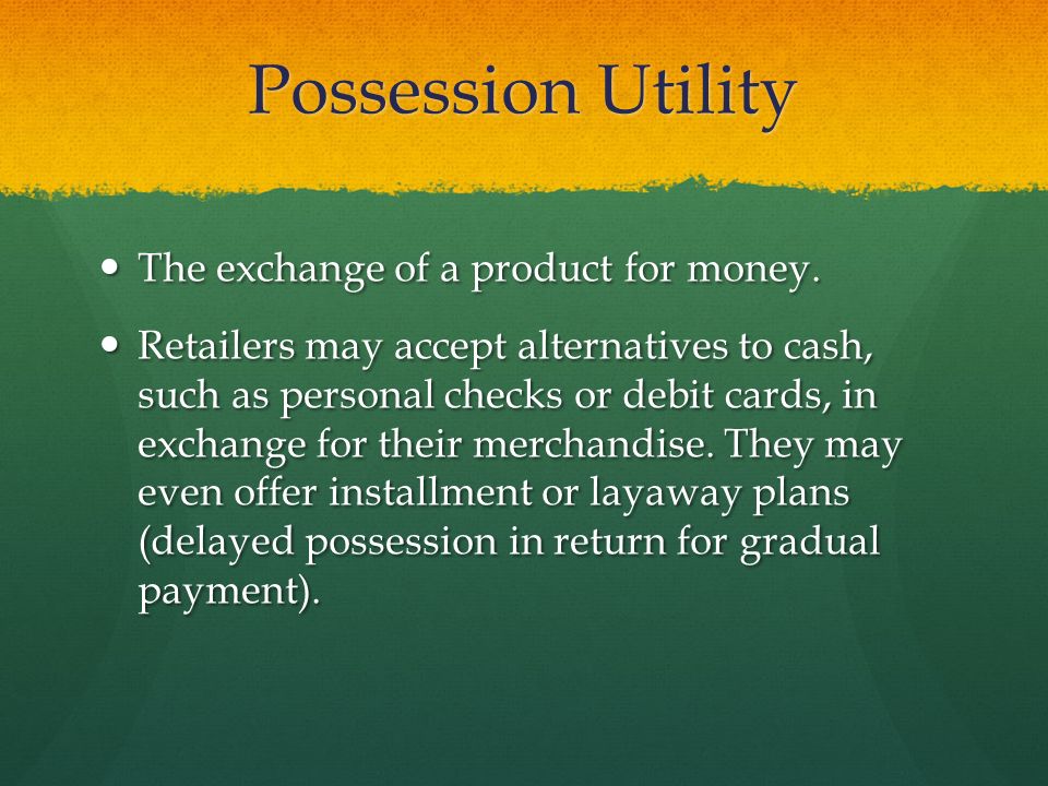 Possession Utility The exchange of a product for money.