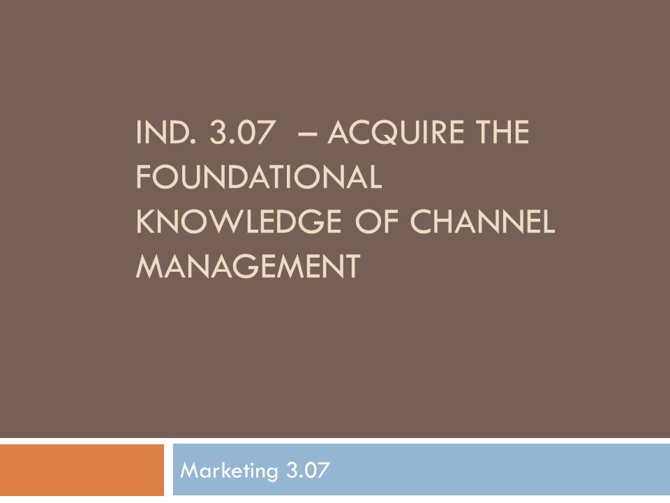 Ind – Acquire the foundational knowledge of channel management