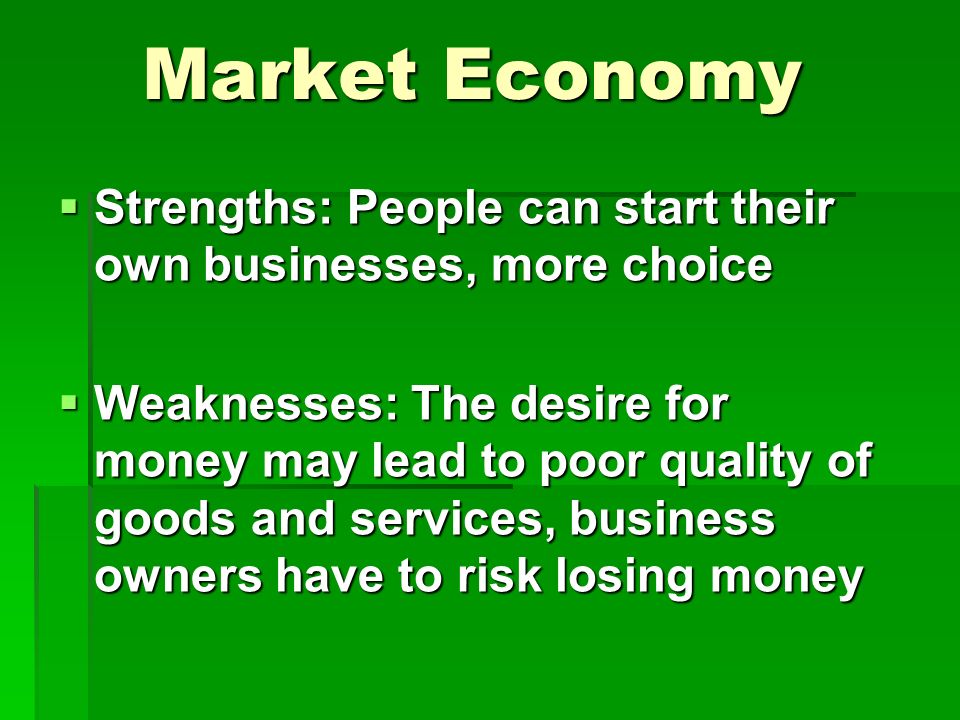 Market Economy Strengths: People can start their own businesses, more choice.