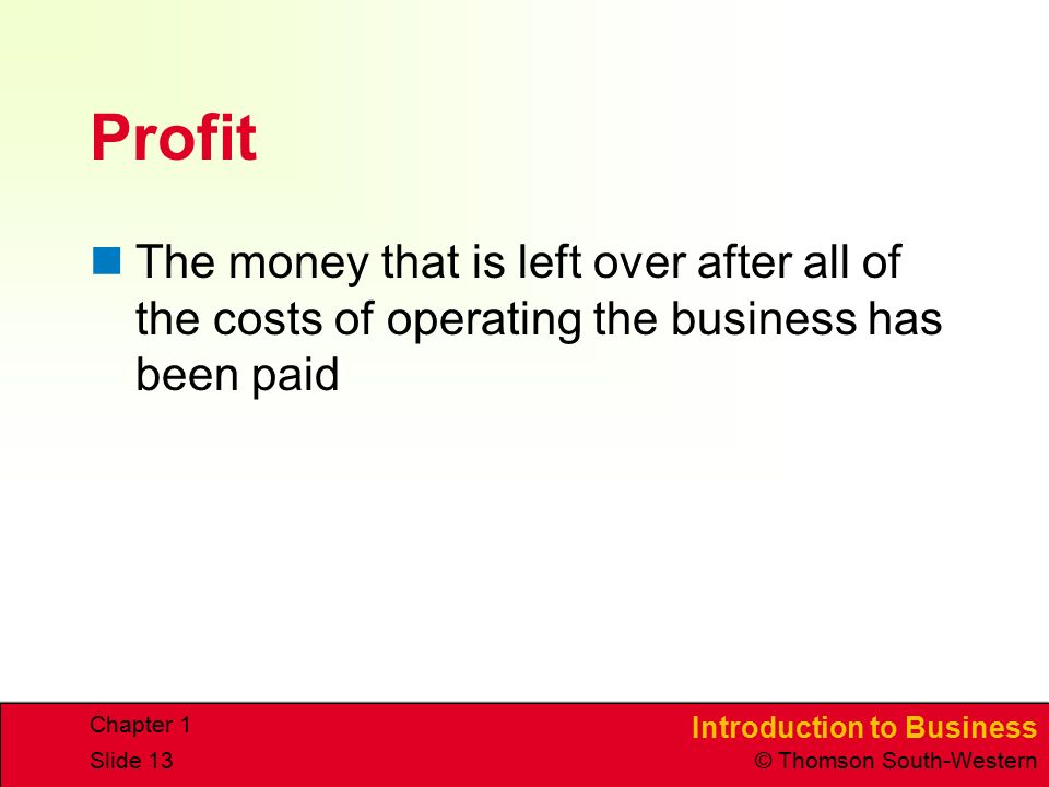 Profit The money that is left over after all of the costs of operating the business has been paid.