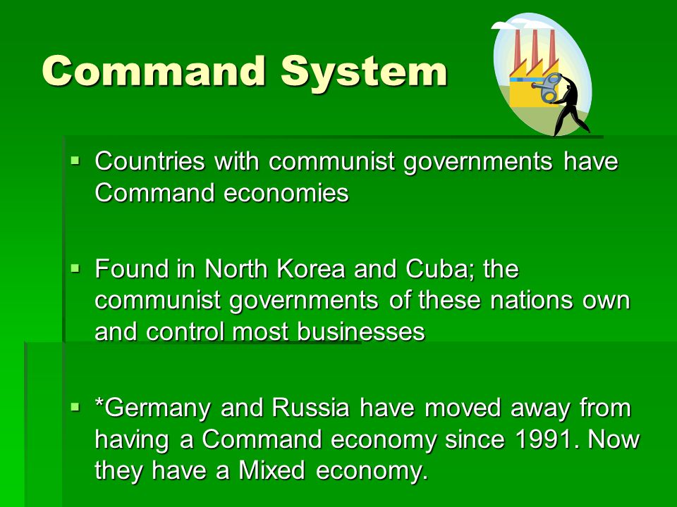 Command System Countries with communist governments have Command economies.