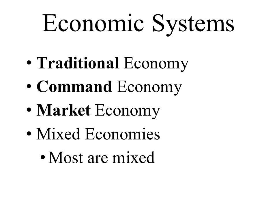 Economic Systems Traditional Economy Command Economy Market Economy