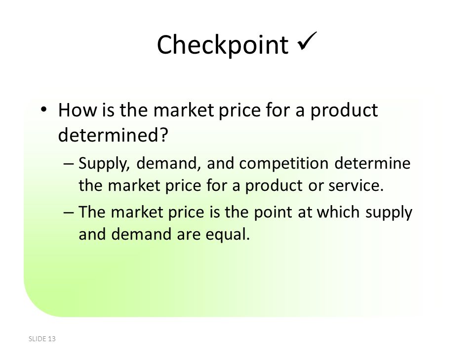 Checkpoint  How is the market price for a product determined