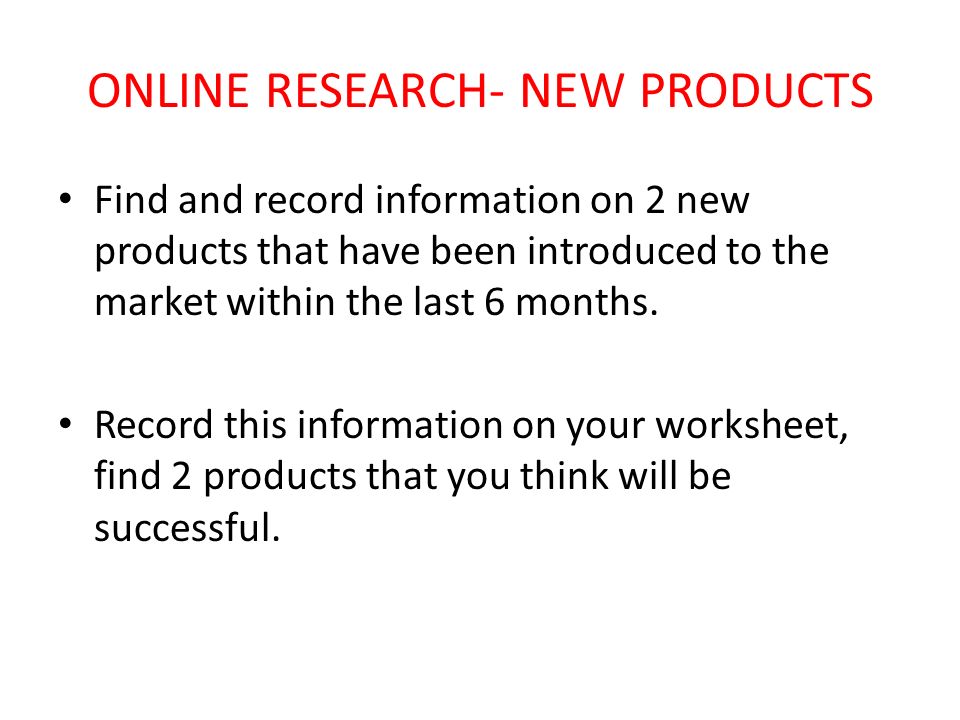 ONLINE RESEARCH- NEW PRODUCTS