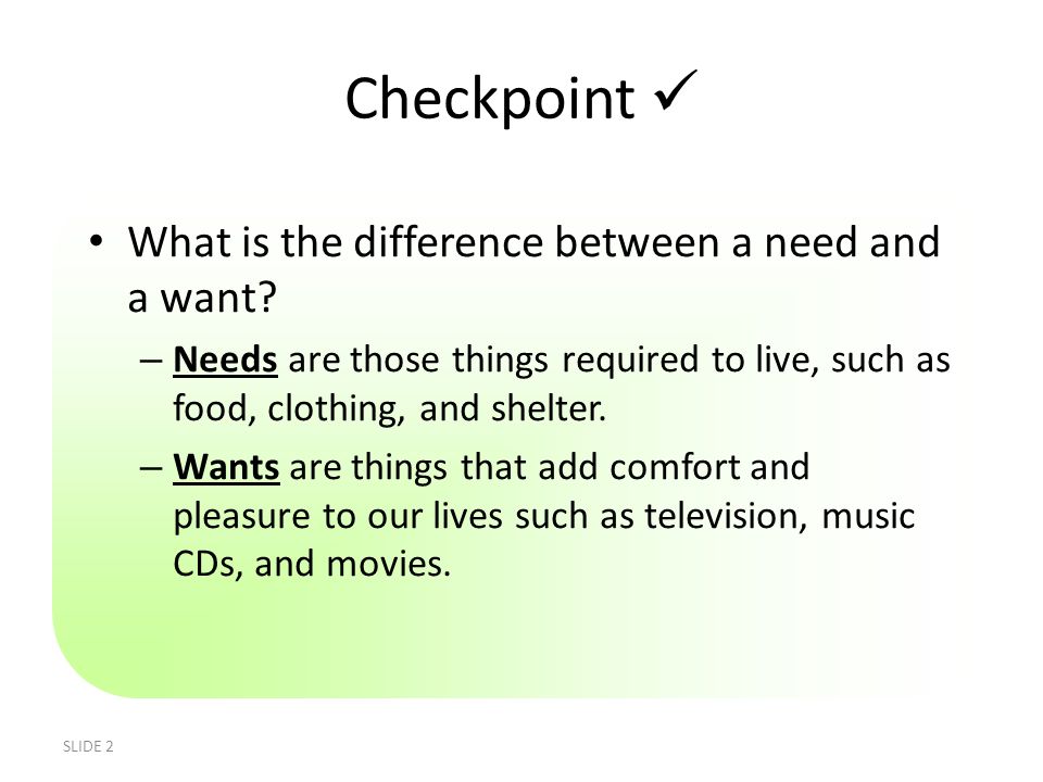 Checkpoint  What is the difference between a need and a want