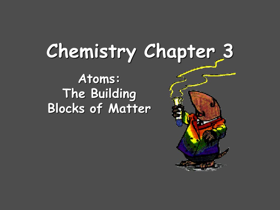 Chemistry Chapter 3 Atoms: The Building Blocks of Matter