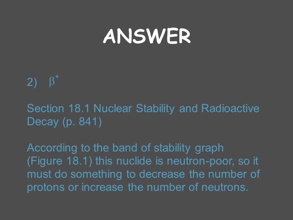 ANSWER 2) b Section 18.1 Nuclear Stability and Radioactive