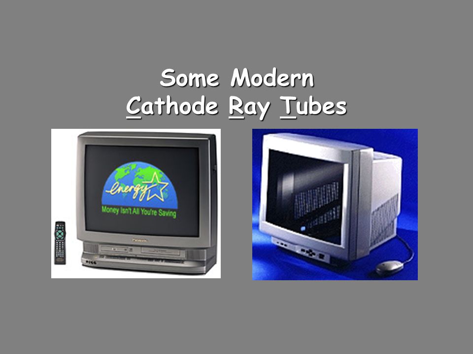 Some Modern Cathode Ray Tubes