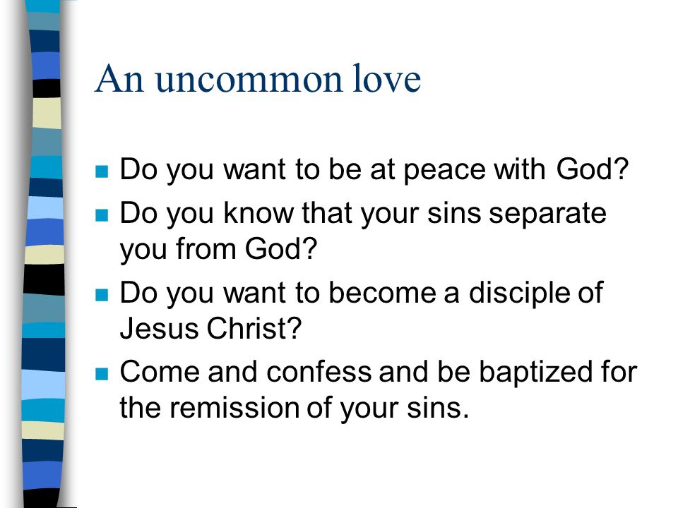 An uncommon love Do you want to be at peace with God