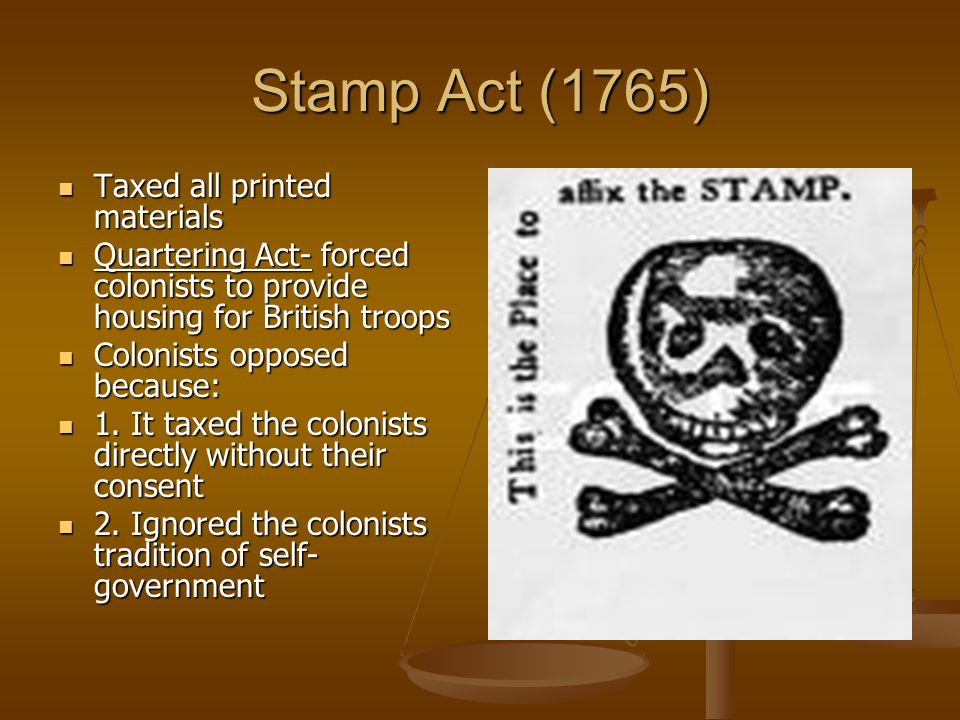 Stamp Act (1765) Taxed all printed materials