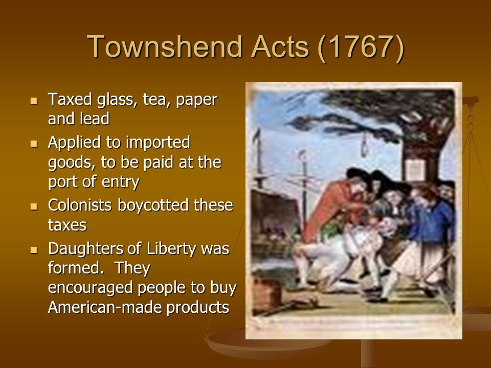 Townshend Acts (1767) Taxed glass, tea, paper and lead