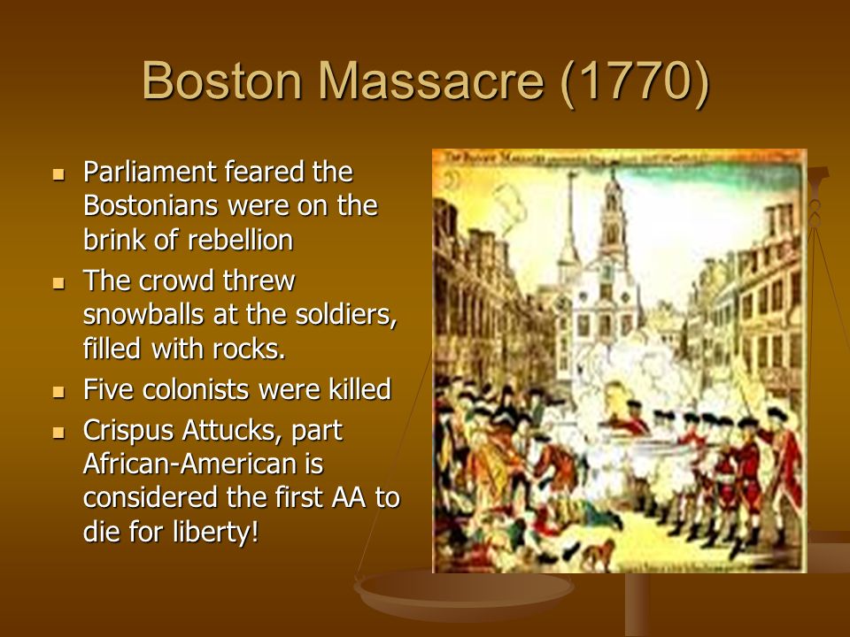 Boston Massacre (1770) Parliament feared the Bostonians were on the brink of rebellion.