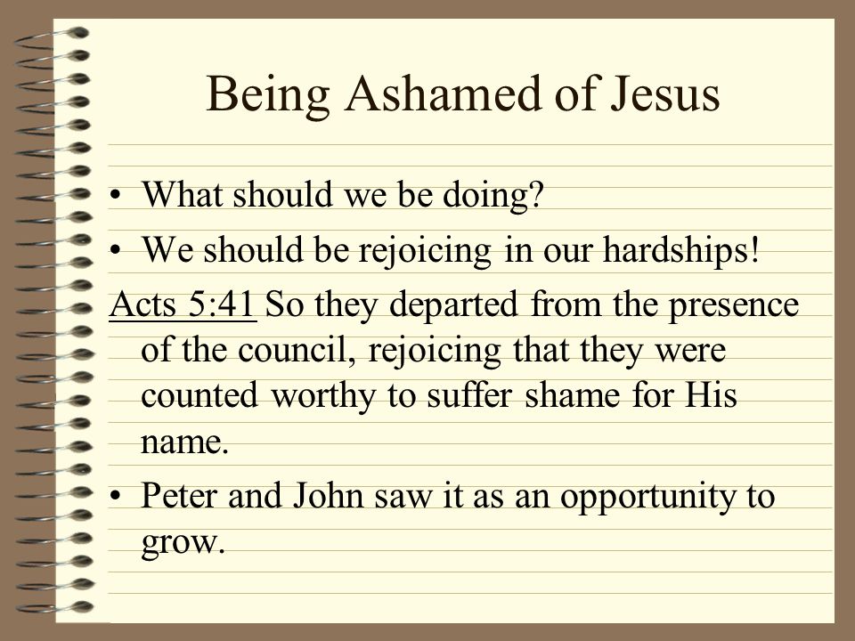 Being Ashamed of Jesus What should we be doing