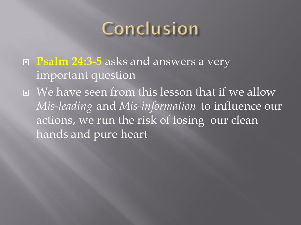 Conclusion Psalm 24:3-5 asks and answers a very important question