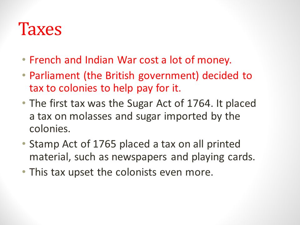 Taxes French and Indian War cost a lot of money.