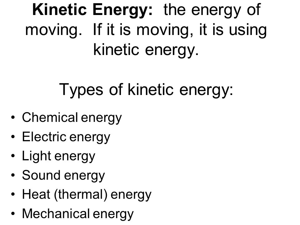 Kinetic Energy: the energy of moving