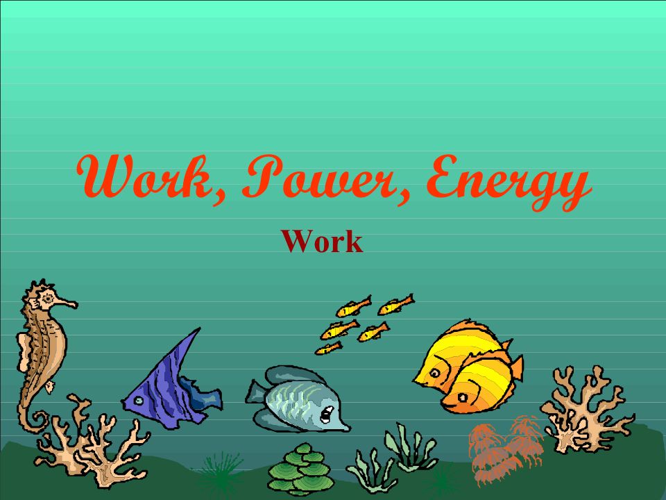 Work, Power, Energy Work