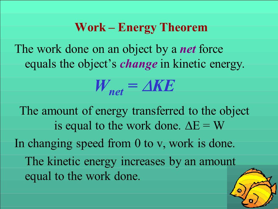 Wnet = DKE Work – Energy Theorem