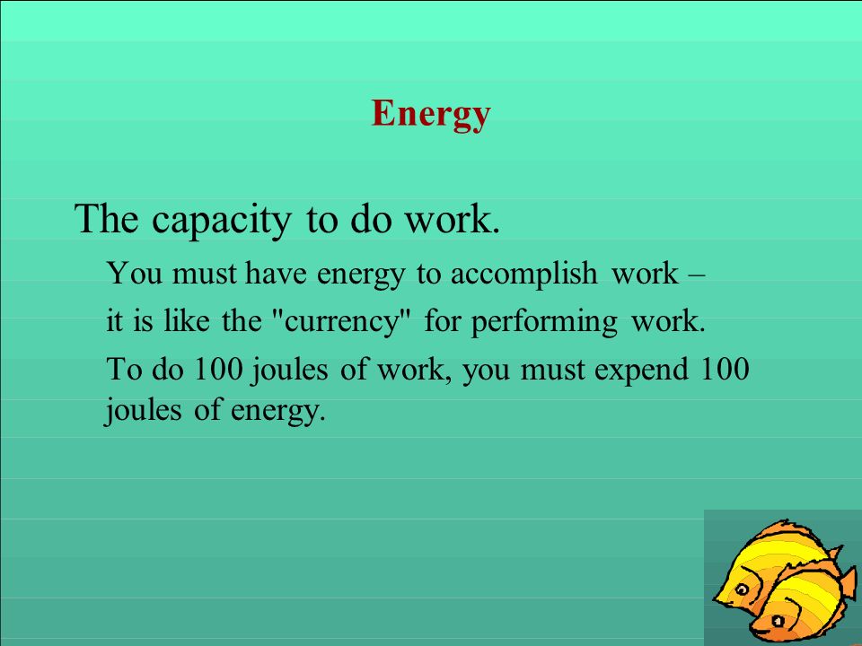 The capacity to do work. Energy