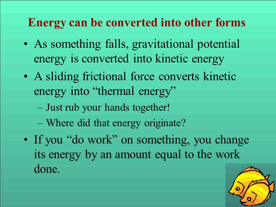 Energy can be converted into other forms