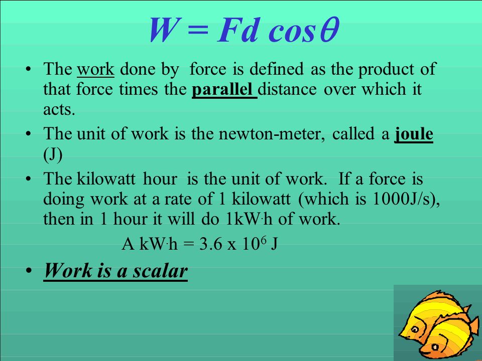 W = Fd cos Work is a scalar